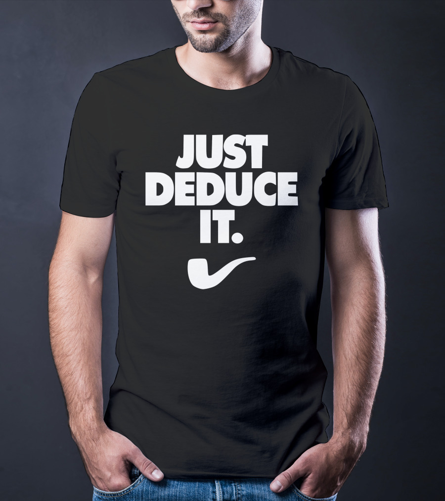 Just Deduce It Sherlock Holmes Pipe T-Shirt
