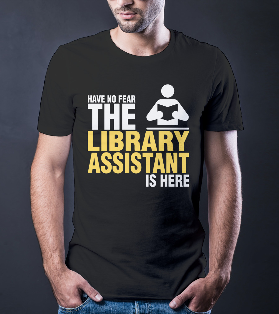Have No Fear The Library Assistant Is Here Bold Text With Book T-Shirt