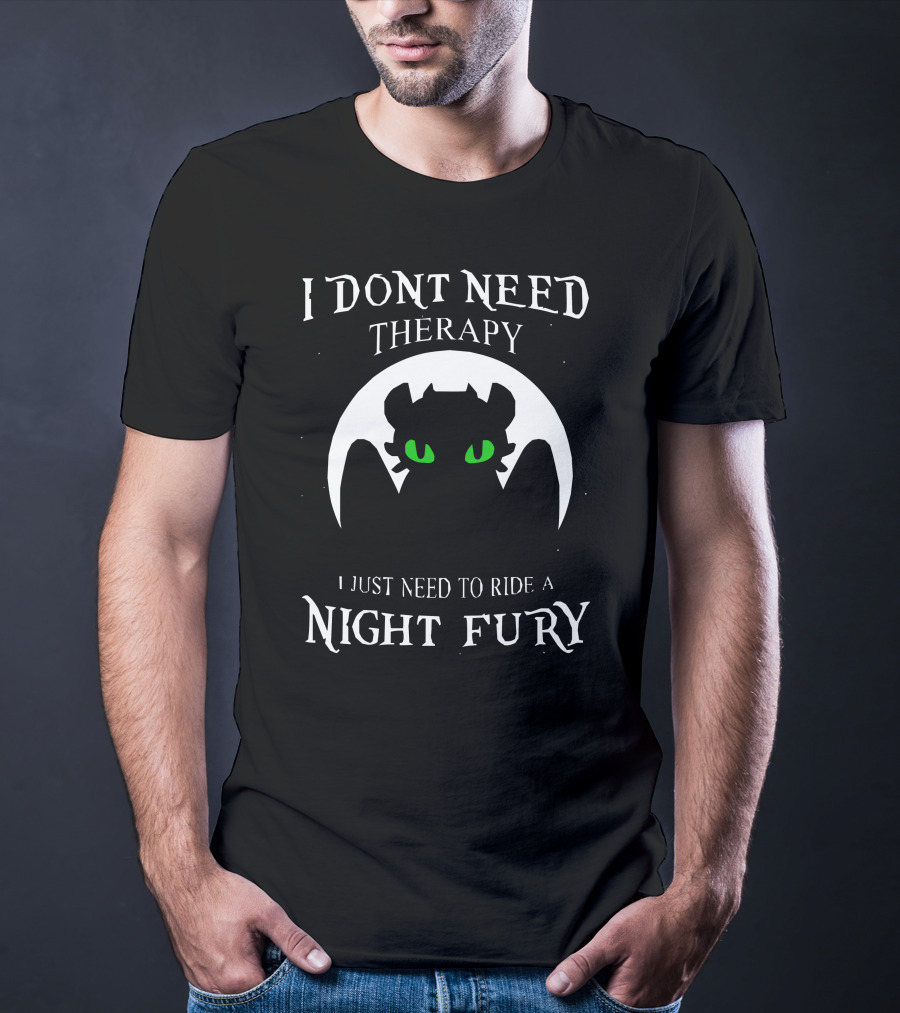 I Don't Need Therapy I Just Need To Ride A Night Fury T-Shirt