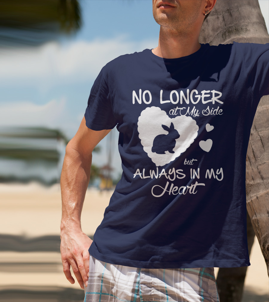 No Longer At My Side But Always In My Heart Rabbit Lover T-Shirt