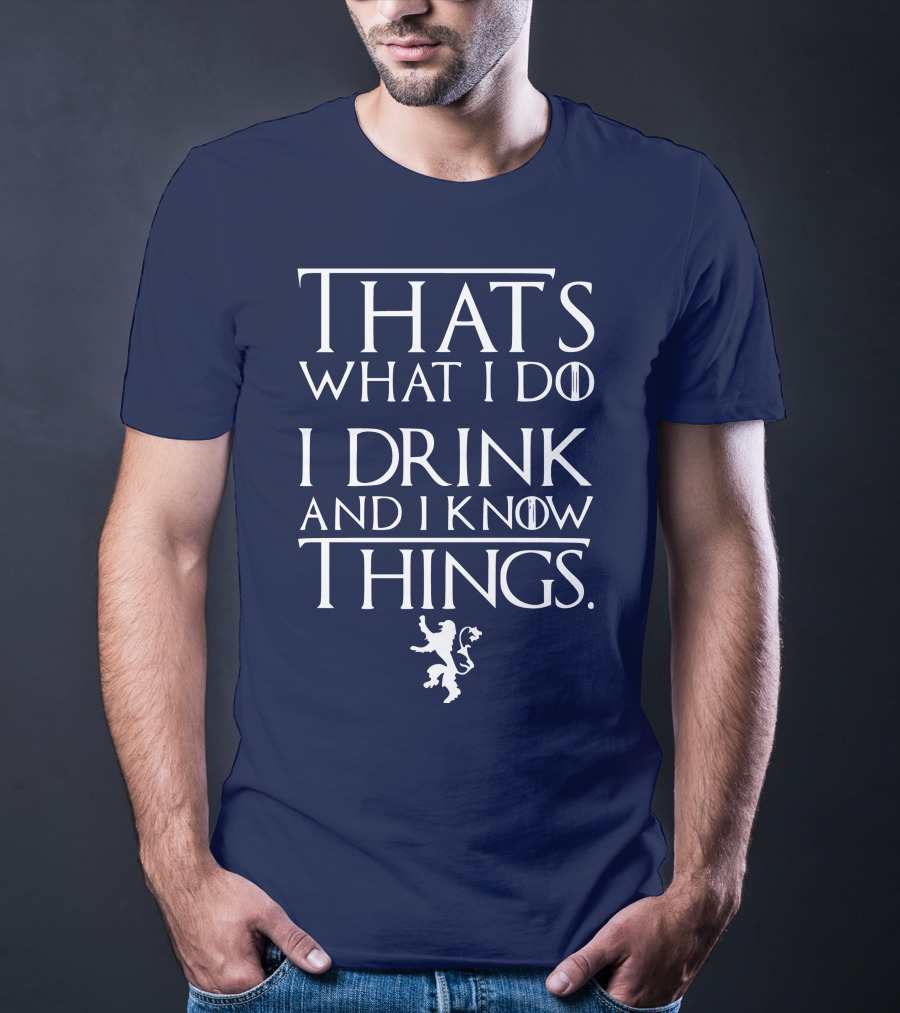 That's What I Do I Drink And I Know Things Lion T-Shirt