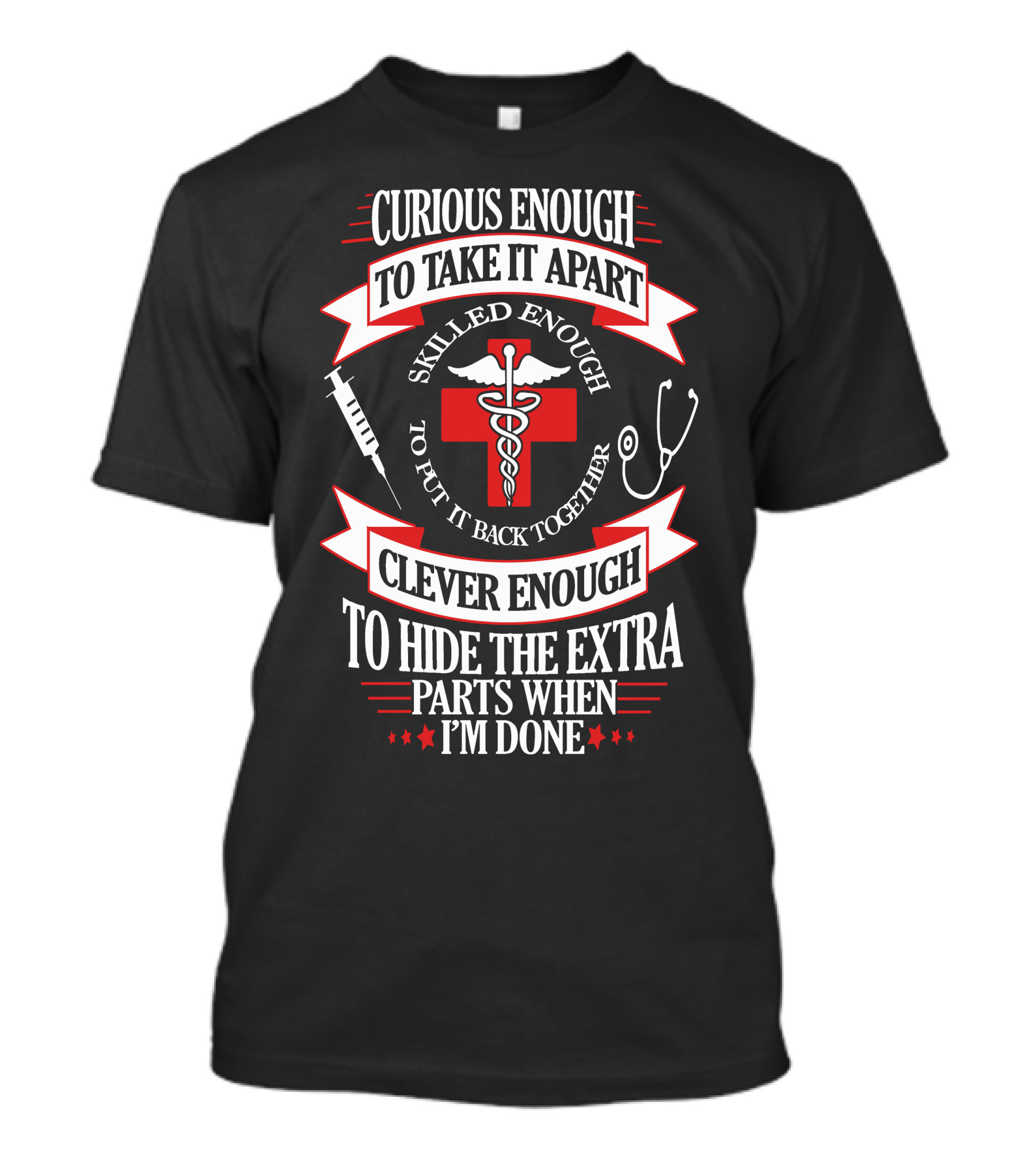 Curious Enough Skilled Enough Clever Enough Medical Humor T-Shirt