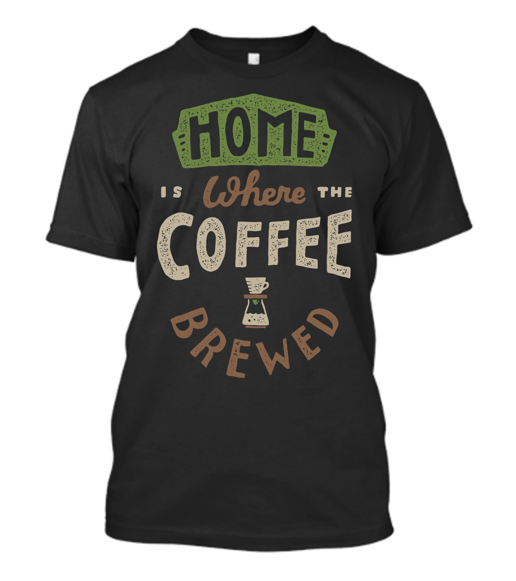 HOME IS WHERE THE COFFEE IS BREWED T-Shirt