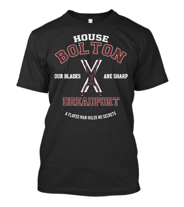 House Bolton Our Blades Are Sharp Dreadfort A Flayed Man Holds No Secrets T-Shirt