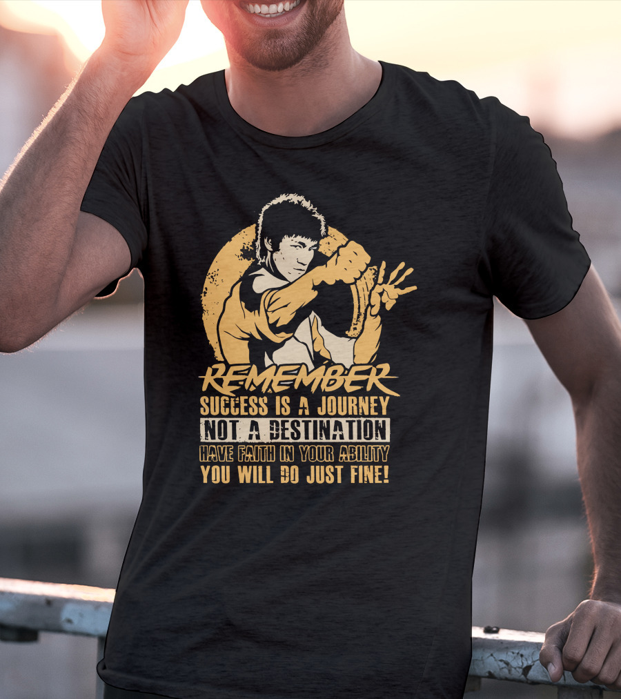 Remember Success Is A Journey Not A Destination Have Faith IN Your Ability You Will Do Just Fine T-Shirt
