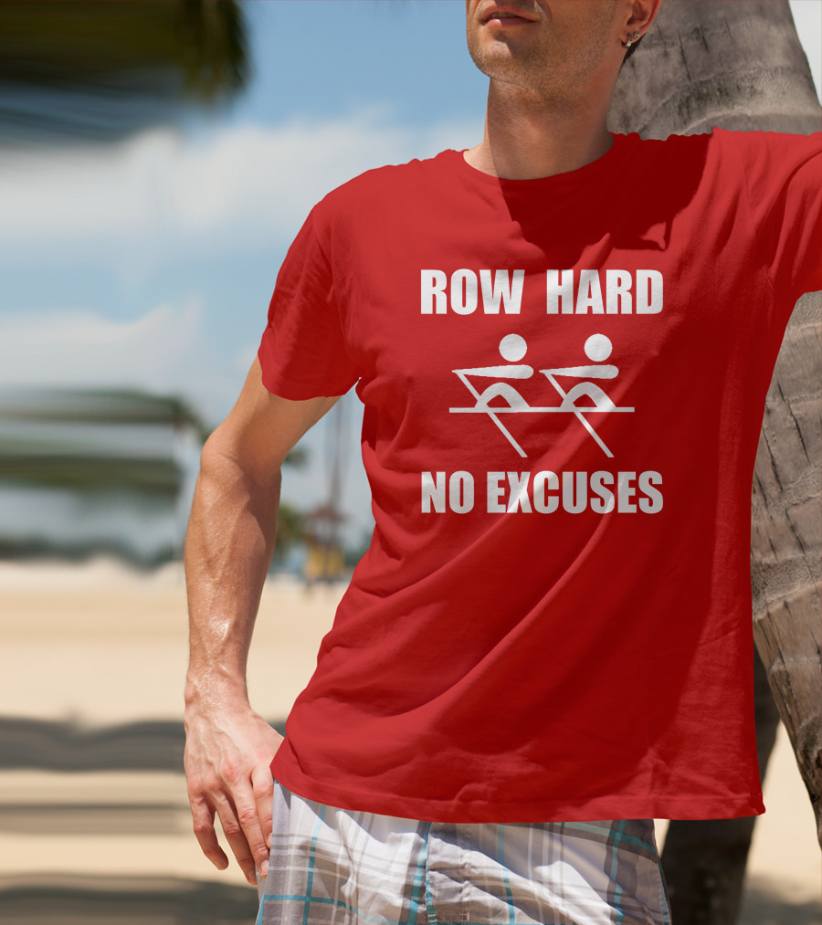 Row Hard No Excuses Rowing Motivational Message T-Shirt