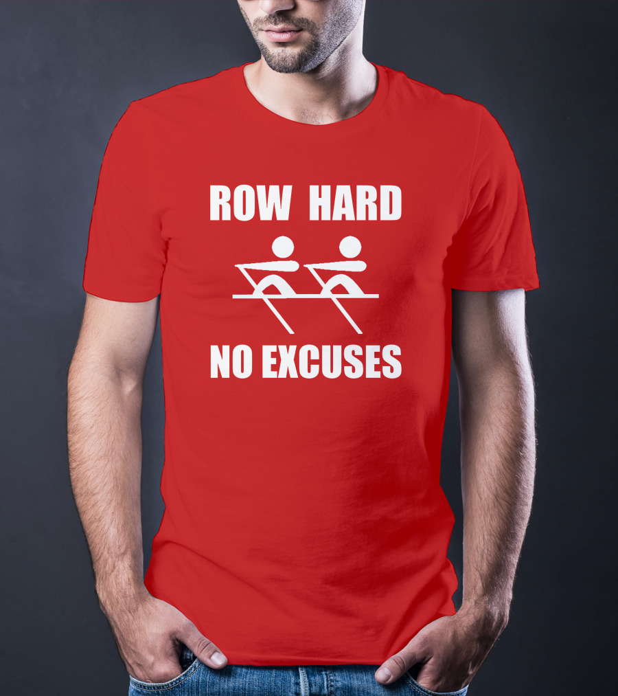 Row Hard No Excuses Rowing Motivational Message T-Shirt