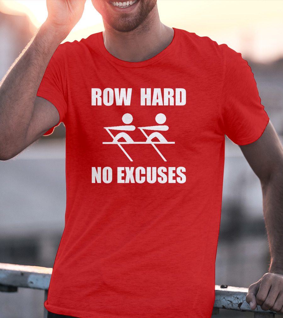 Row Hard No Excuses Rowing Motivational Message T-Shirt