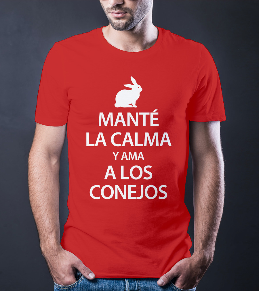 Manté LA Calma Y Ama A Los Conejos T-Shirt