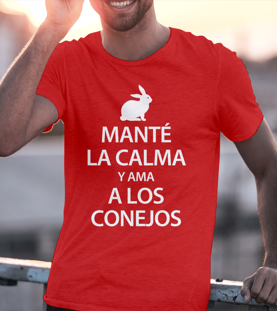 Manté LA Calma Y Ama A Los Conejos T-Shirt