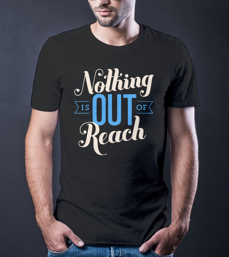 Nothing Is Out Of Reach T-Shirt