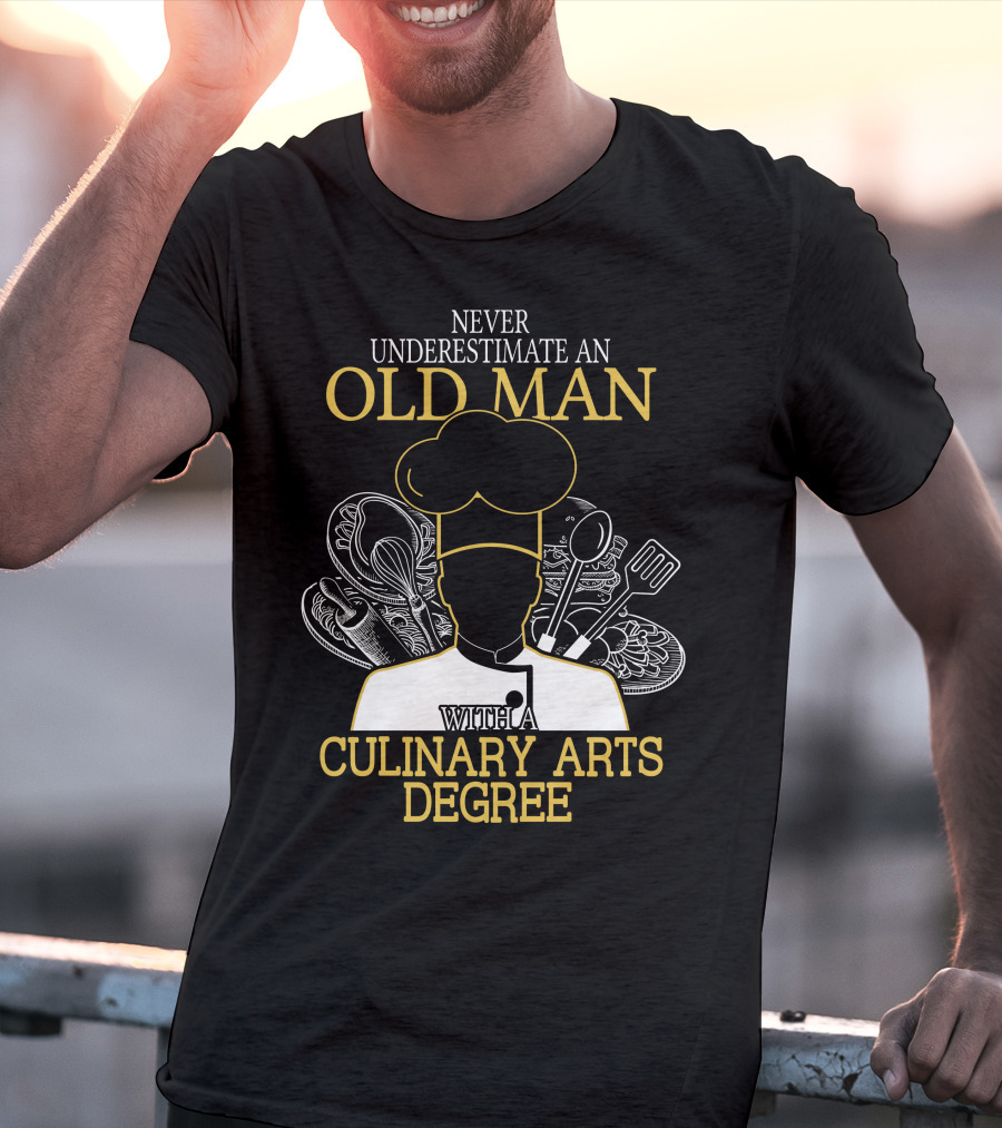 Never Underestimate An Old Man With A Culinary Arts Degree Chef Hat And Cooking Utensils T-Shirt