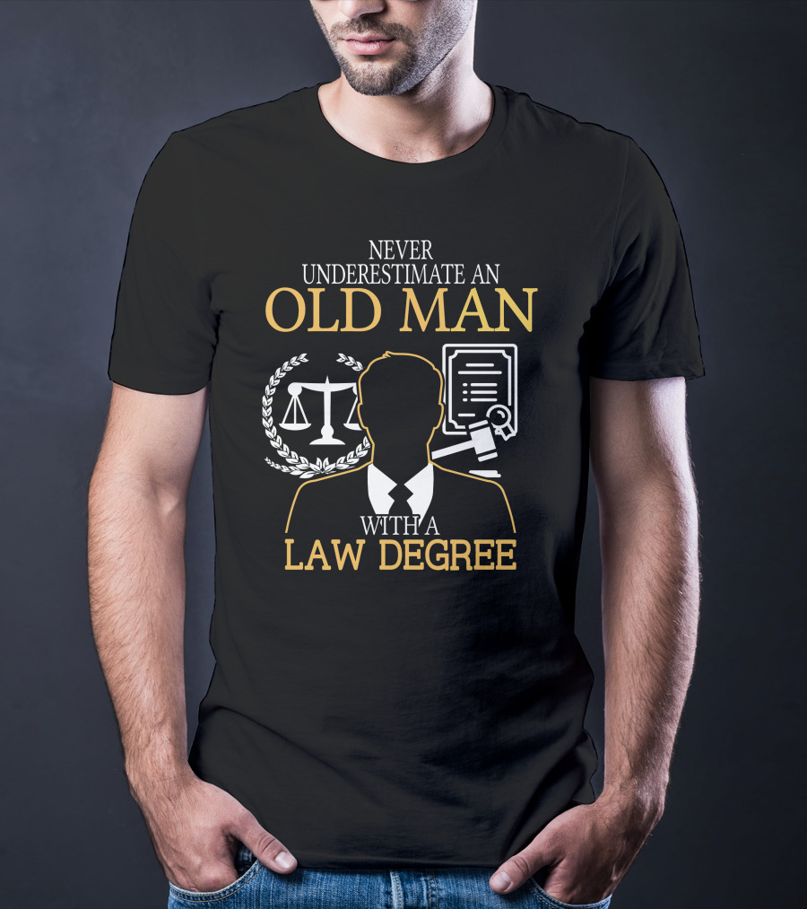 Never Underestimate An Old Man With A Law Degree Scales Gavel Certificate T-Shirt