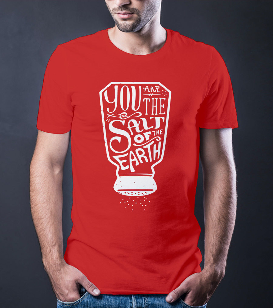 You Are The Salt Of The Earth T-Shirt