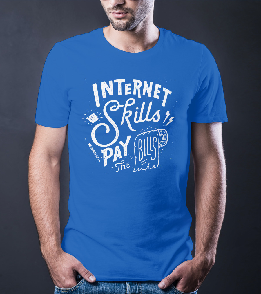 Internet Skills Pay The Bills T-Shirt