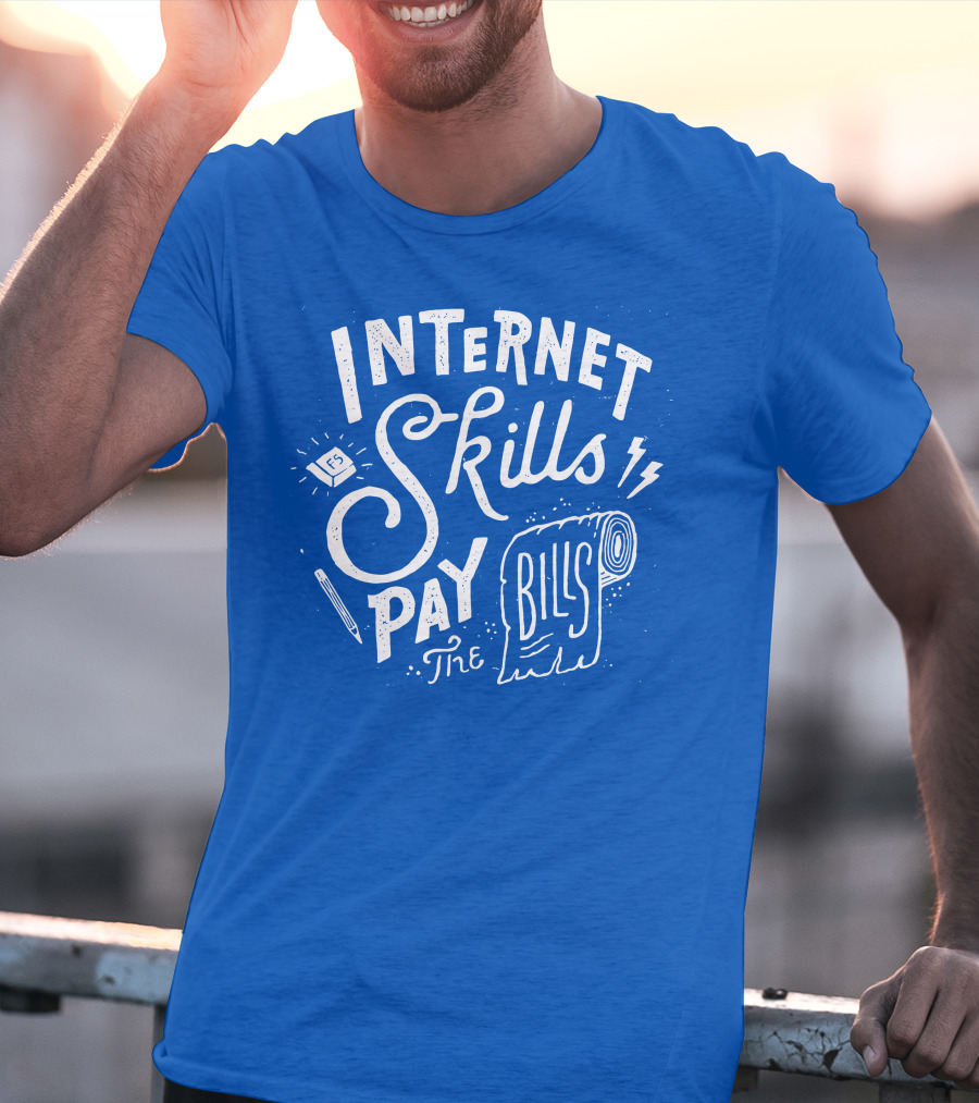 Internet Skills Pay The Bills T-Shirt