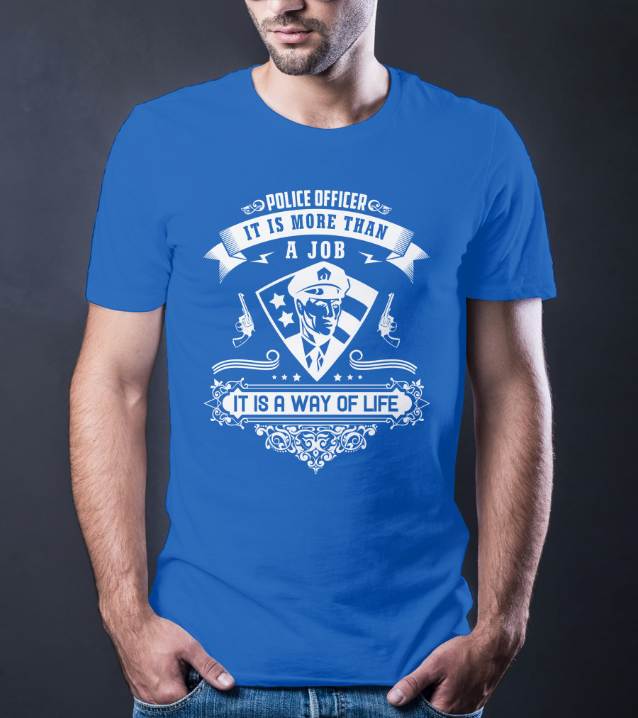 Police Officer It Is More Than A Job It Is A Way Of Life T-Shirt