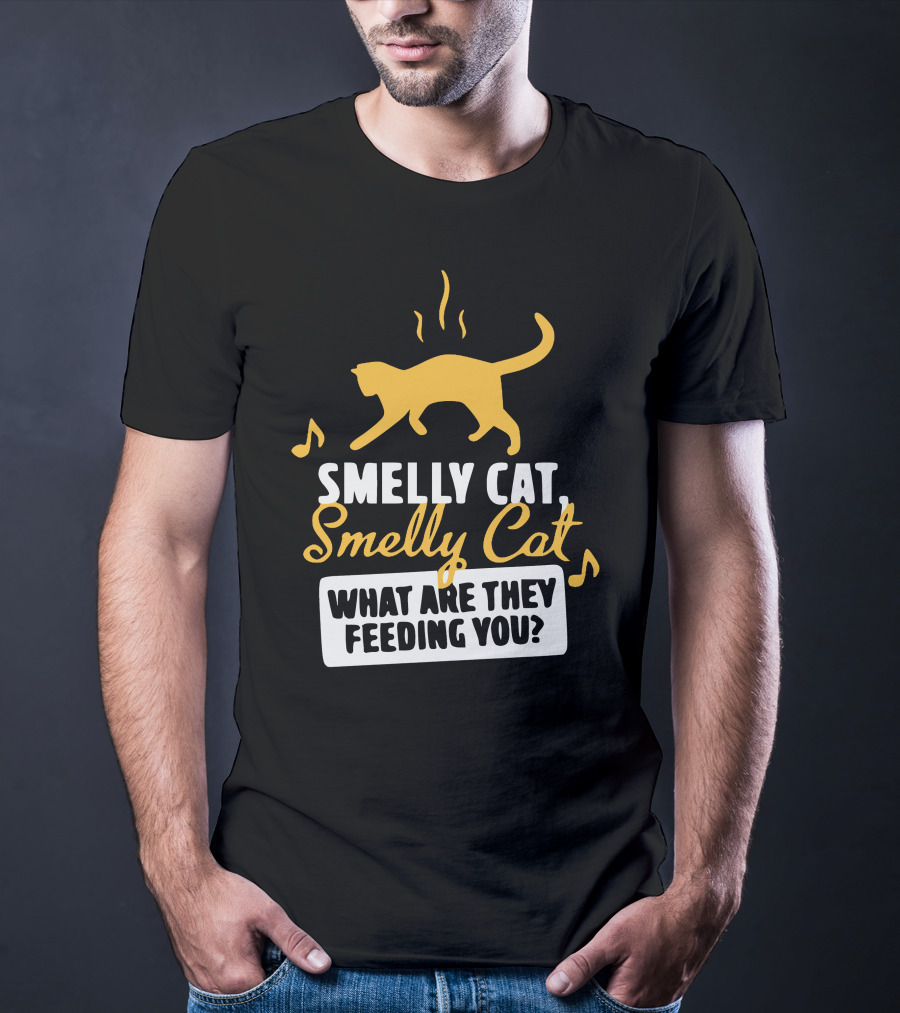 Smelly Cat Smelly Cat What Are They Feeding You? T-Shirt