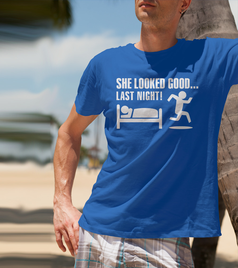 She Looked Good Last Night T-Shirt