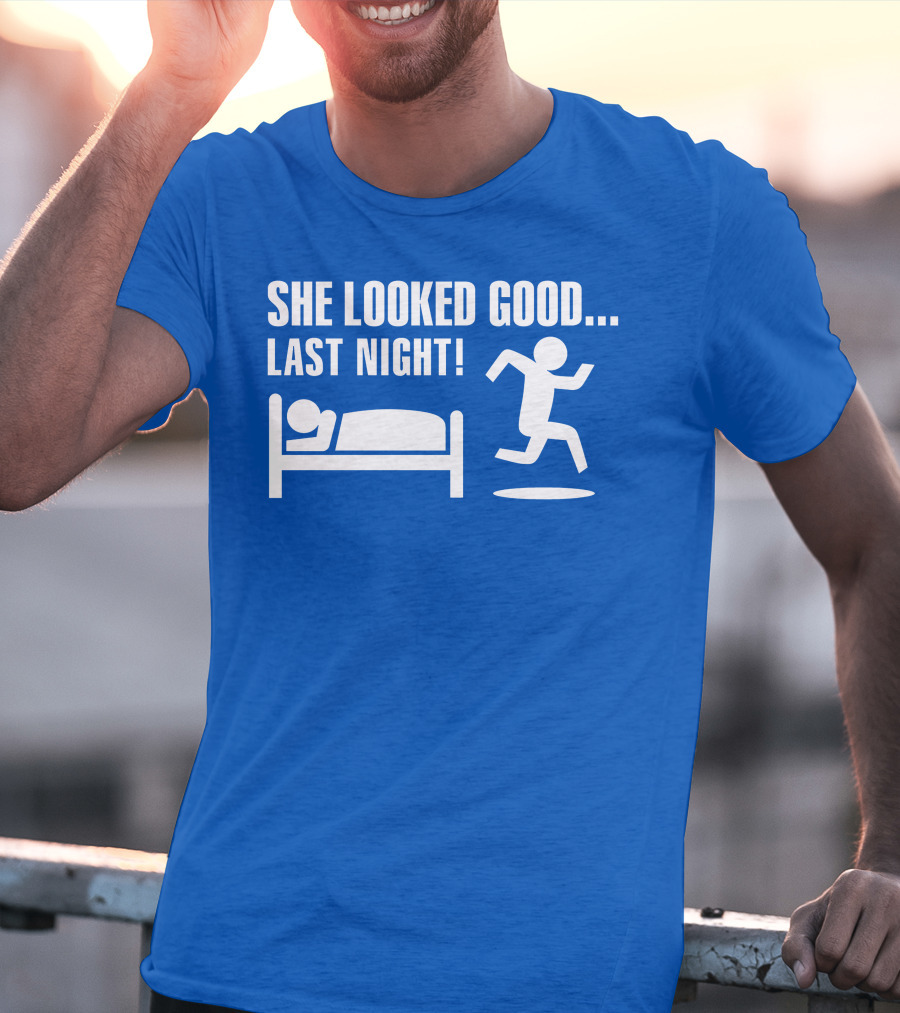 She Looked Good Last Night T-Shirt