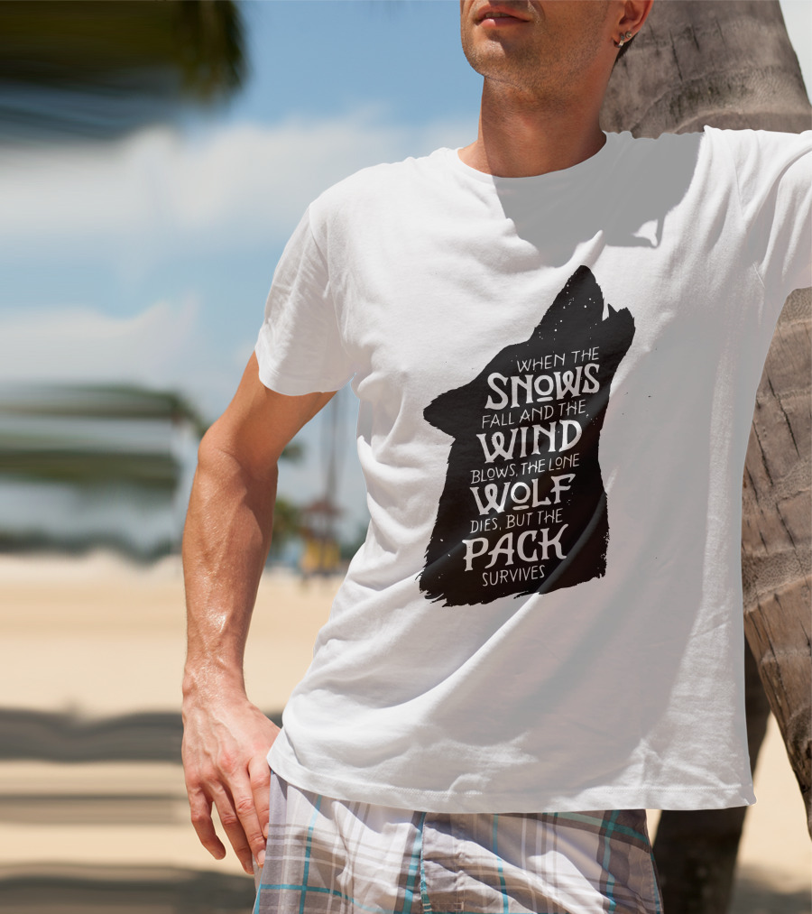 When The Snows Fall And The Wind Blows The Lone Wolf Dies But The Pack Survives T-Shirt