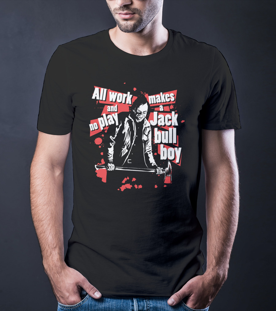All Work And No Play Makes A Jack Bull Boy Horror Icon With Axe T-Shirt