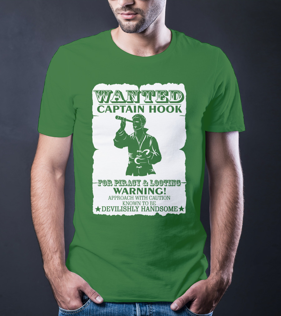 Wanted Captain Hook For Piracy And Looting Warning Approach With Caution Known To Be Devilishly Handsome T-Shirt