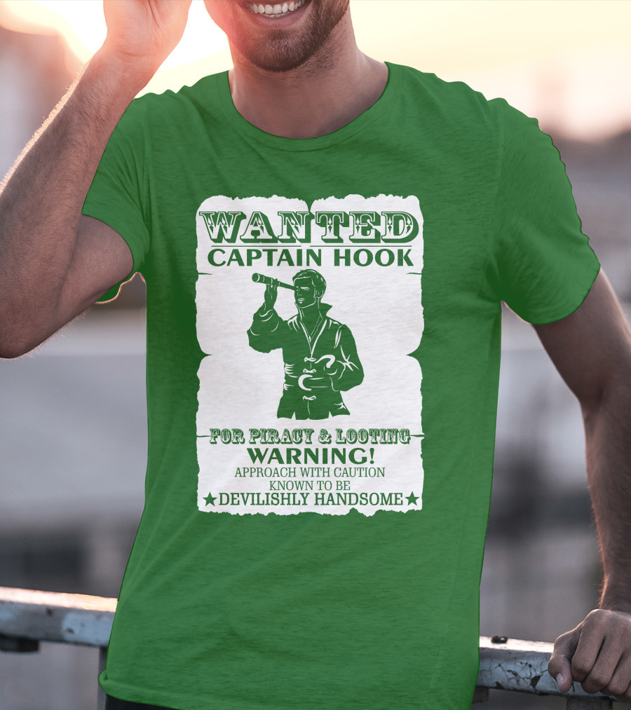 Wanted Captain Hook For Piracy And Looting Warning Approach With Caution Known To Be Devilishly Handsome T-Shirt