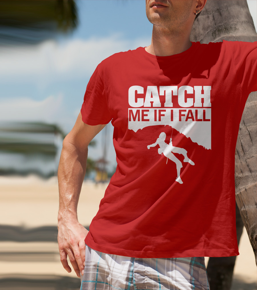 CATCH ME IF I FALL Climbing T-Shirt