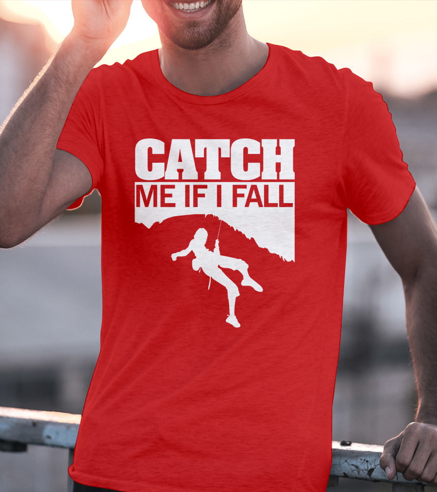 CATCH ME IF I FALL Climbing T-Shirt
