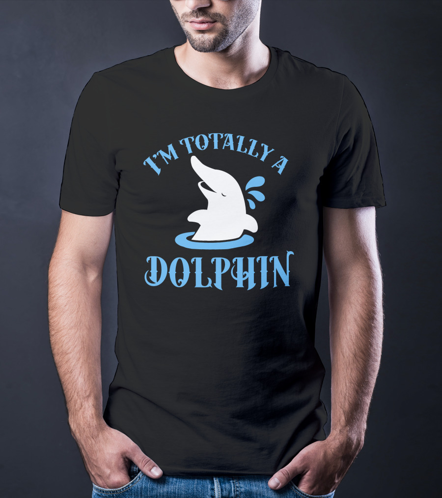 I'm Totally A Dolphin T-Shirt