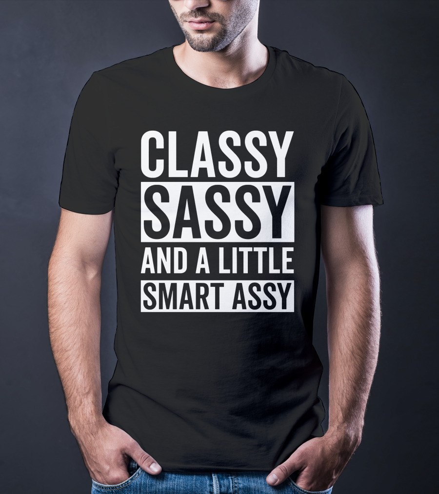 Classy Sassy And A Little Smart Assy Fun Catchy Phrase For Witty Personality T-Shirt