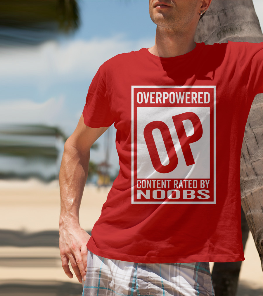 Overpowered Content Rated OP By Noobs T-Shirt