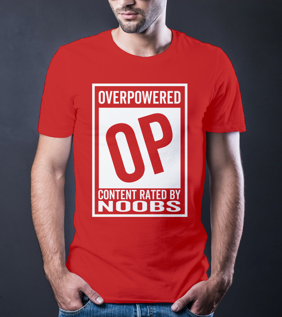 Overpowered Content Rated OP By Noobs T-Shirt
