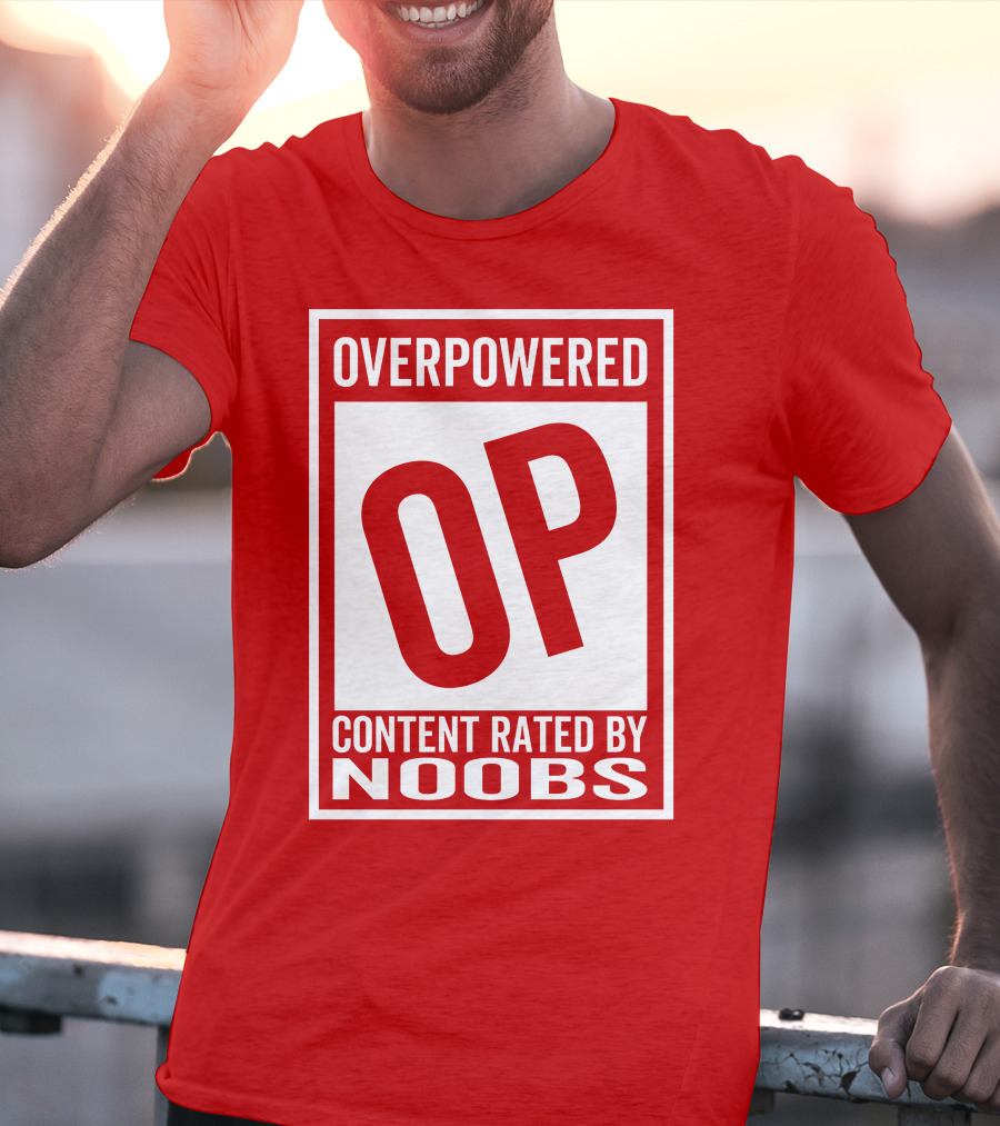 Overpowered Content Rated OP By Noobs T-Shirt