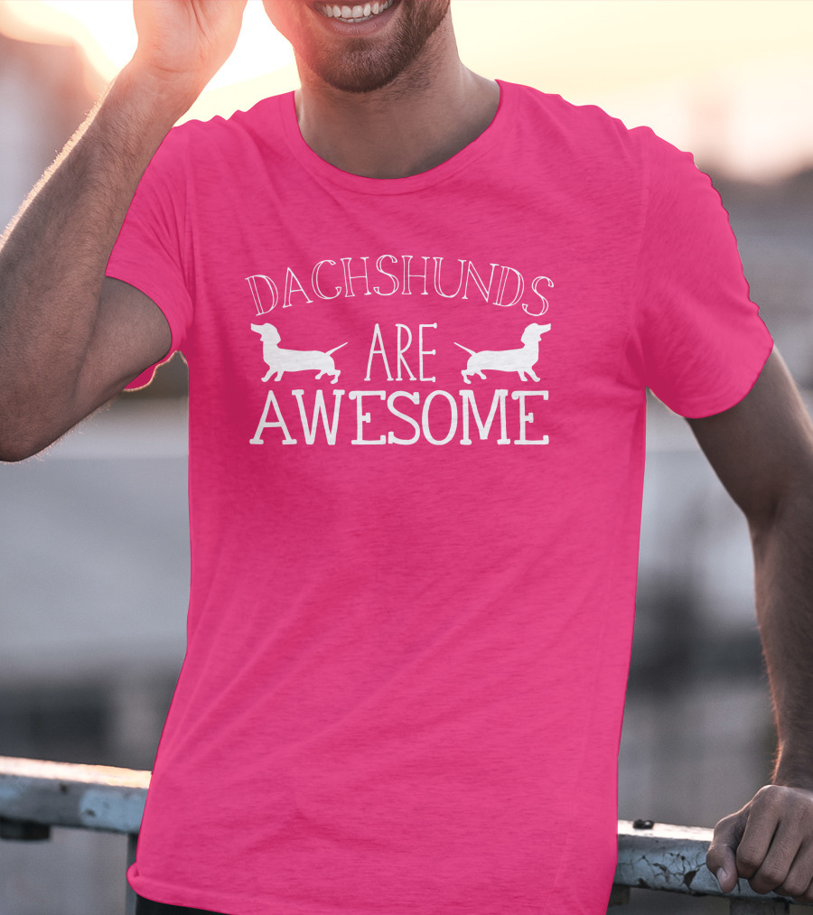 Dachshunds Are Awesome With Dachshund T-Shirt