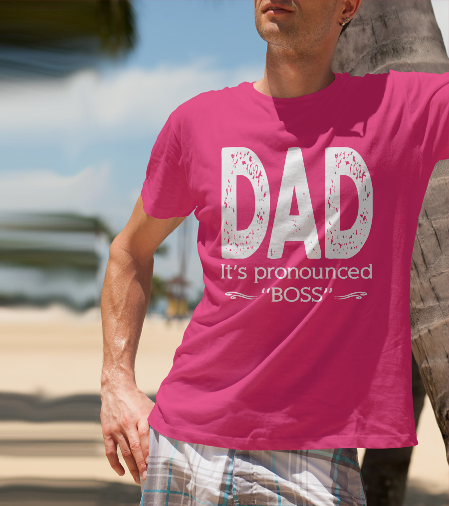 DAD It's Pronounced BOSS T-Shirt