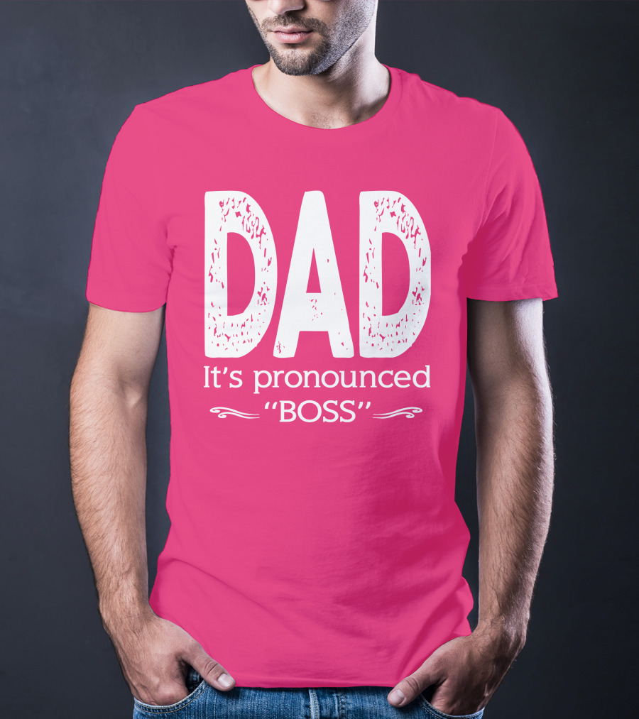 DAD It's Pronounced BOSS T-Shirt