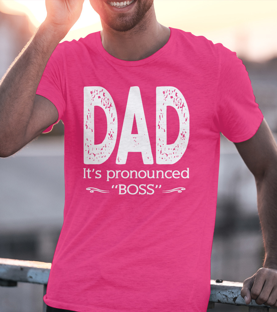 DAD It's Pronounced BOSS T-Shirt