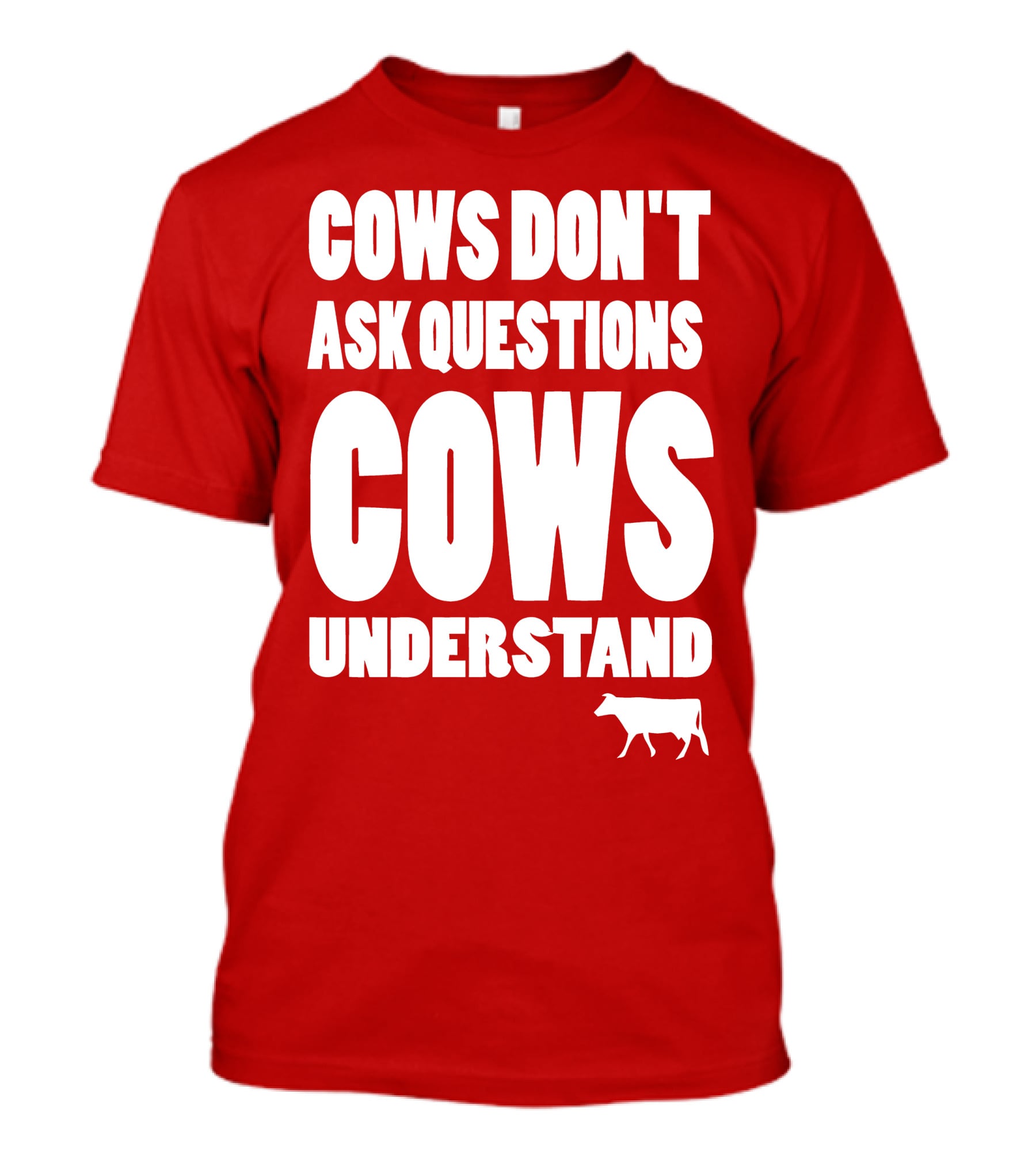 Cows Don't Ask Questions Cows Understand Red T-Shirt