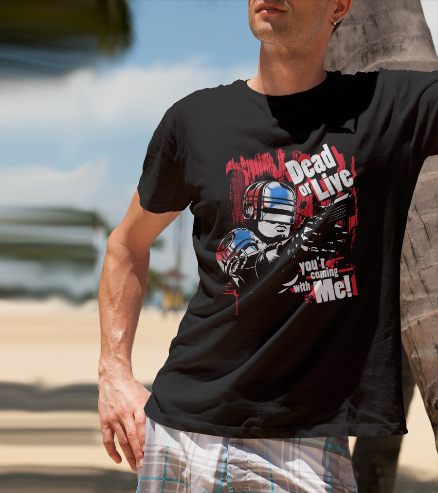 Dead Or Live You're Coming With Me Robot Enforcer T-Shirt