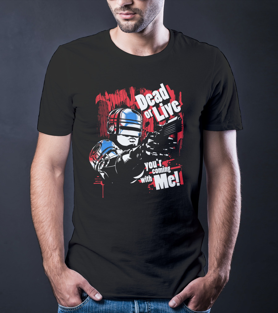 Dead Or Live You're Coming With Me Robot Enforcer T-Shirt