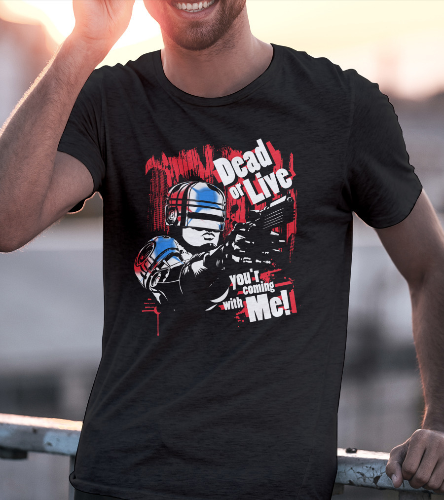 Dead Or Live You're Coming With Me Robot Enforcer T-Shirt