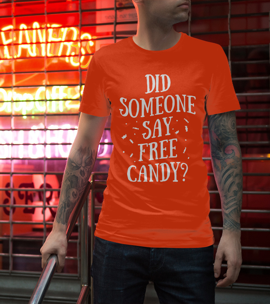 Did Someone Say Free Candy Playful Question With Lighthearted Font T-Shirt