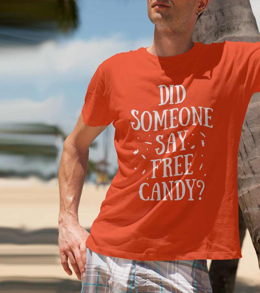 Did Someone Say Free Candy Playful Question With Lighthearted Font T-Shirt