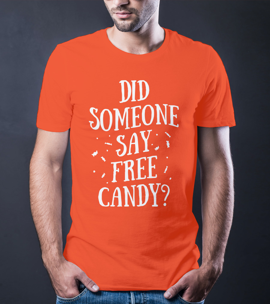 Did Someone Say Free Candy Playful Question With Lighthearted Font T-Shirt