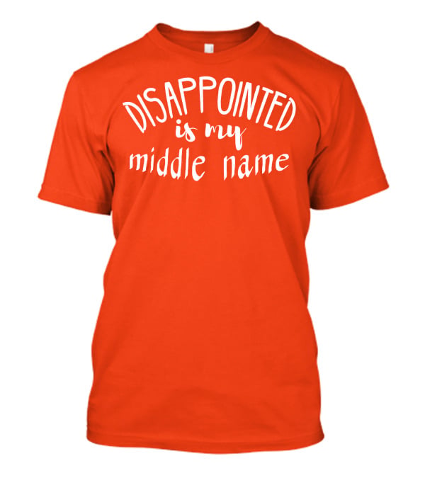 Disappointed Is My Middle Name T-Shirt