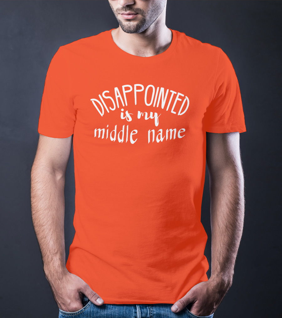 Disappointed Is My Middle Name T-Shirt