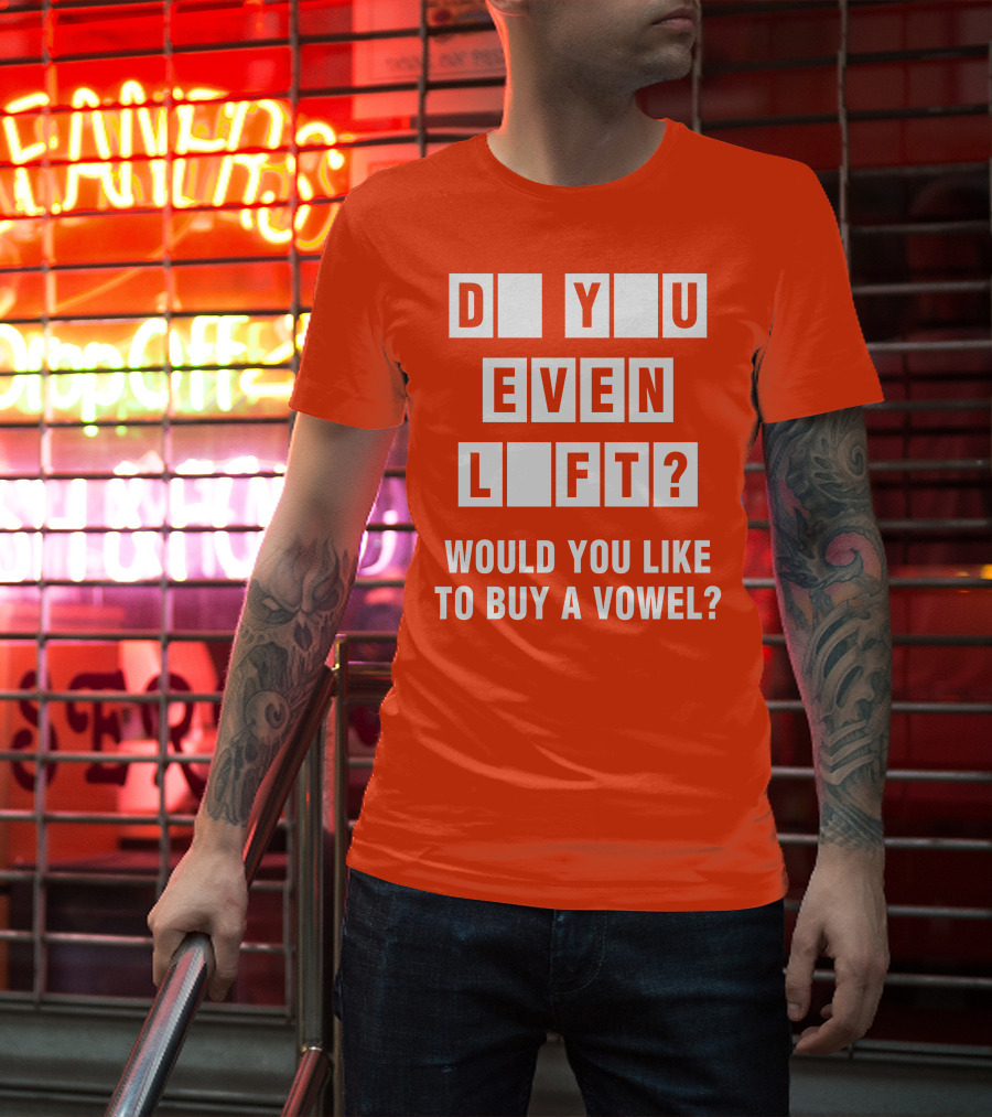 Do You Even Lift Would You Like To Buy A Vowel Puzzle Letter Blocks Fitness Humor T-Shirt