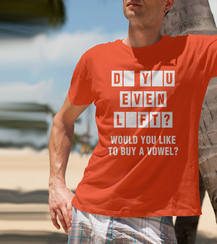 Do You Even Lift Would You Like To Buy A Vowel Puzzle Letter Blocks Fitness Humor T-Shirt